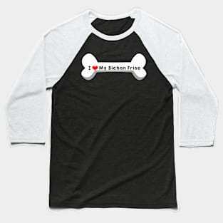 I Love My Bichon Frise Baseball T-Shirt